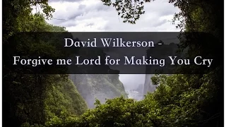 David Wilkerson - Forgive me Lord for Making You Cry | Full Sermon