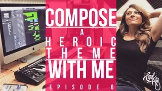 How to Compose Music - HEROIC THEME (My Composing Process) - DIY Music Composition Ep. 6