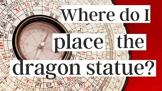 Feng Shui Placement of Dragons in Your Home: Why and Where
