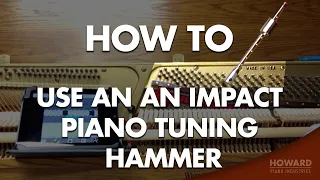 Using An Impact Piano Tuning Hammer - Piano Tuning I HOWARD PIANO INDUSTRIES