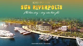 Sun RiverPolis - Khu đô thị đẳng cấp đầu tiên tại Đà Nẵng - Hotline 0707234444