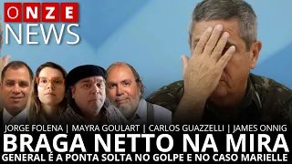 Onze News | Braga Netto na Mira: general é a ponta solta no golpe e no caso Marielle