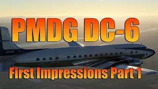 FIRST IMPRESSIONS PART 1 - PMDG DC6 MSFS