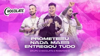 Grupo Chocolate e Rogerinho - Prometeu Nada Mas Entregou Tudo (Ao Vivo)