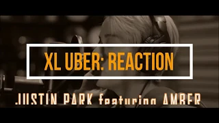 XL UBER Reaction Justin Park featuring Amber