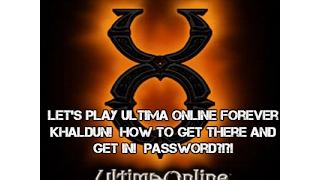 Let's Play Ultima Online Forever.  How to get to and IN Khaldun Dungeon!!!
