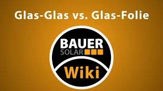 Bauer Solar Wiki💡- Glas-Glas vs. Glas-Folie