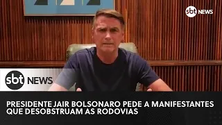 Presidente Jair Bolsonaro pede a manifestantes que desobstruam as rodovias