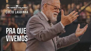 Pra que vivemos | CULTO LAGOINHA com o PR. MÁRCIO VALADÃO