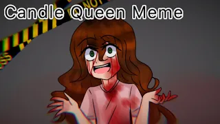 Candle Queen Meme||Sally (Creepypasta) BLOOD WARNINGS! READ DESCRIPTION!!