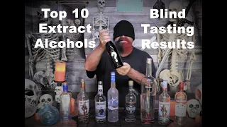 Top 10 Extract Alcohols Blind Taste Testing Results! We have a winner