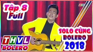 Solo Cùng Bolero 2018 Tập 8 Full | Solo Cùng Bolero mùa 5 tập 8 Full THVL BOLERO