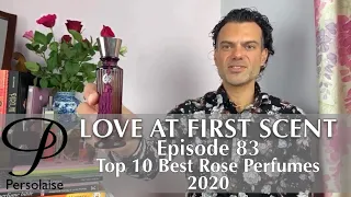 Top 10 Best Rose Perfumes 2020 on Persolaise Love At First Scent episode 83