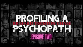 Profiling A Psychopath | Episode Two |  Richard Trenton Chase