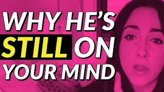5 Reasons He's Still on Your Mind! 🤔💭 (And How To End It)
