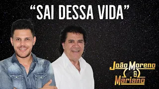 SAI DESSA VIDA -  João Moreno e Mariano