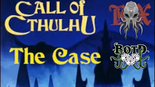 Part 1 | The Case | Call Of Cthulhu