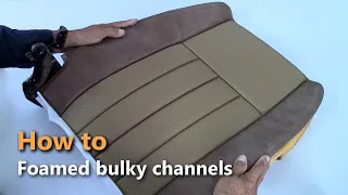 How to Get foamed Bulky Channels - Car Upholstery Tips for beginners