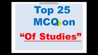 Top 25  MCQ on  “Of Studies”