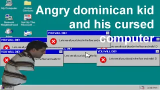 Angry dominican kid and his cursed computer