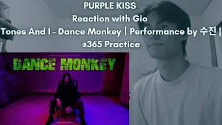 PURPLE KISS Reaction with Gio Tones And I - Dance MonkeyㅣPerformance by 수진 | @365 Practice