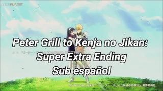 Peter Grill to Kenja no Jikan: Super Extra Ending Sub español (Koigokoro - Hilcrhyme)