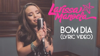 Larissa Manoela - Bom Dia (Lyric Video)