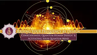 Consciousness, Quantum Human Design™ & Activating Your Quantum Mind - Karen Curry Parker
