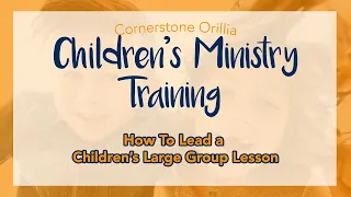 Children's Ministry Training Module 1 - How to Lead a Children's Large Group Lesson