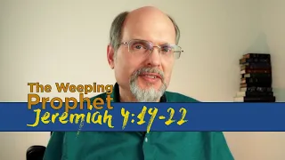 The Weeping Prophet Jeremiah 4:19-22 Silly Children