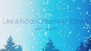 Joel Vaughn - Like a Kid on Christmas Morning (Lyrics)