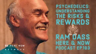 Ram Dass Here and Now Ep. 183: Psychedelics, Understanding the Risks & Rewards