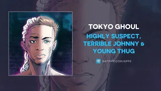 Highly Suspect, Terrible Johnny & Young Thug - Tokyo Ghoul (AUDIO)