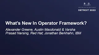 What's New In Operator Framework? - A Greene, Austin Macdonald & Varsha Narsing, Jonathan Berkhahn