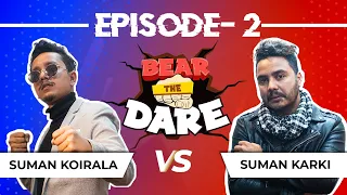 Bear The Dare Ep 2 | Suman Koirala vs Suman Karki