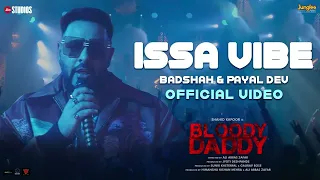 Issa Vibe | Badshah | Bloody Daddy | Shahid Kapoor | Payal Dev | Latest Bollywood Songs 2024