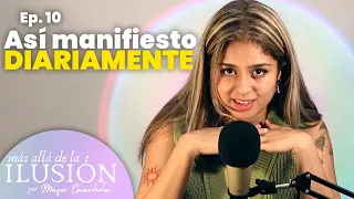 Así manifiesto DIARIAMENTE, te enseño mis métodos| Más allá de la ilusión PODCAST