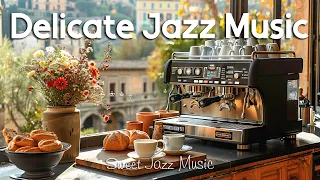 Delicate Jazz Music ☕Smooth Jazz Instrumental Music & Sweet Bossa Nova for Good Mood