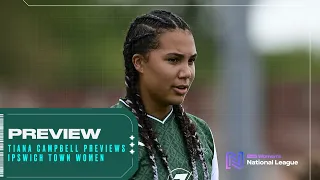 Preview | Tiana Campbell Previews Ipswich Town Women