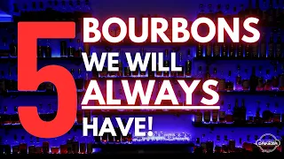 5 Bourbons We Will Always Keep On The Shelf!