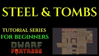 STEEL & TOMBS - Beginners Tutorial Series DWARF FORTRESS 06