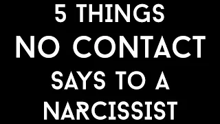 5 Things No Contact Says To The Narcissist