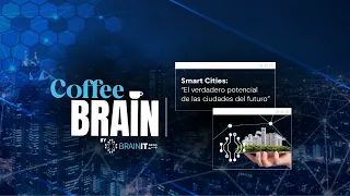 Coffe Brain - Smart Cities: El verdadero potencial de las ciudades del futuro