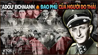 Adolf Eichmann – Từ Trung Tá Đức Quốc Xã Đến Cuộc Lẩn Trốn Ly Kỳ Của Kẻ Hạ Sát 6 Triệu Người Do Thái