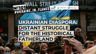 Ukraine in Flames #101: Ukrainian Diaspora: distant struggle for the historical Fatherland