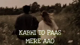 kabhi To Pass Mere Aao  ( Slowed+Reverb ) Song Shrey singhal  |...
