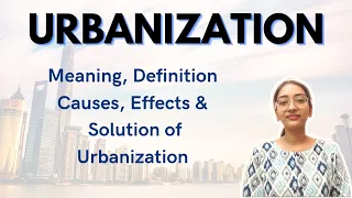 URBANIZATION | Meaning, Definition, Causes, Effects & Solution | The work room | Start smart