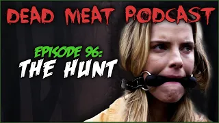 The Hunt (Dead Meat Podcast #96)