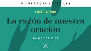 La razón de nuestra oración – Meditación Diaria