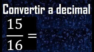 convertir 15/16 a decimal , transformar fracciones a decimales , de fraccion a decimal, como